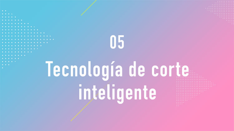 05 Tecnología de corte inteligente